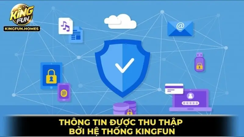 Chính Sách Bảo Mật 2 Thông Tin Được Thu Thập Bởi Hệ Thống Kingfun